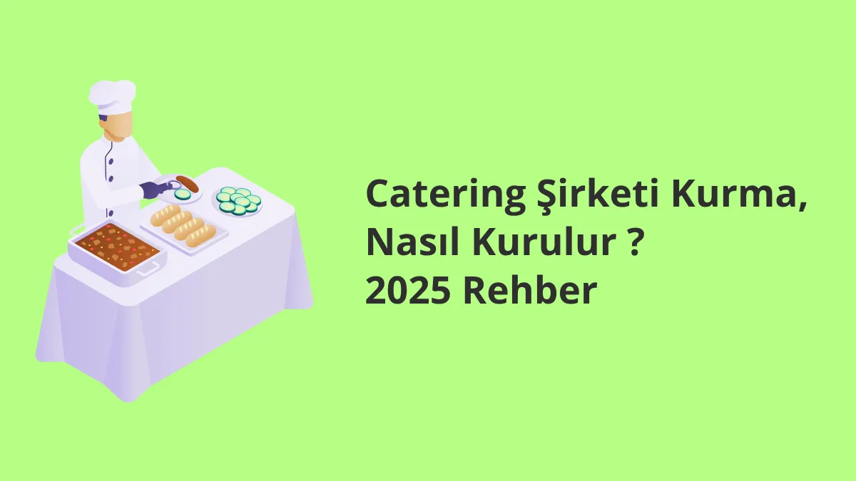 Catering Şirketi Kurma, Nasıl Kurulur ? 2025 Rehber