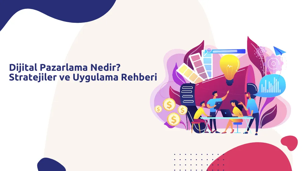 Dijital Pazarlama Nedir? Stratejiler ve Uygulama Rehberi