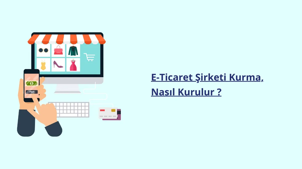 E-Ticaret Şirketi Kurma, Nasıl Kurulur ? 2025 Rehber
