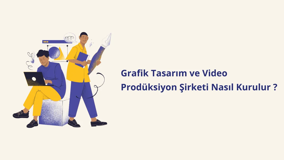 Grafik Tasarım ve Video Prodüksiyon Şirketi Nasıl Kurulur ?