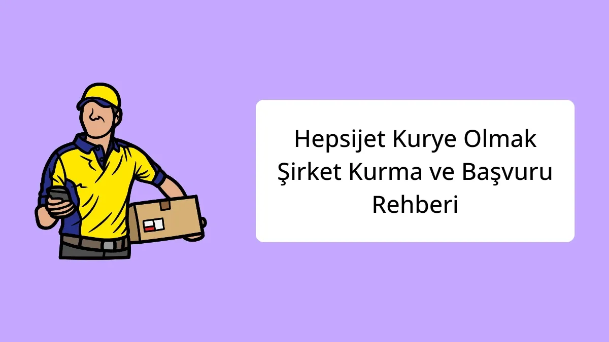 Hepsijet Kurye Olmak: Şirket Kurma ve Başvuru Rehberi