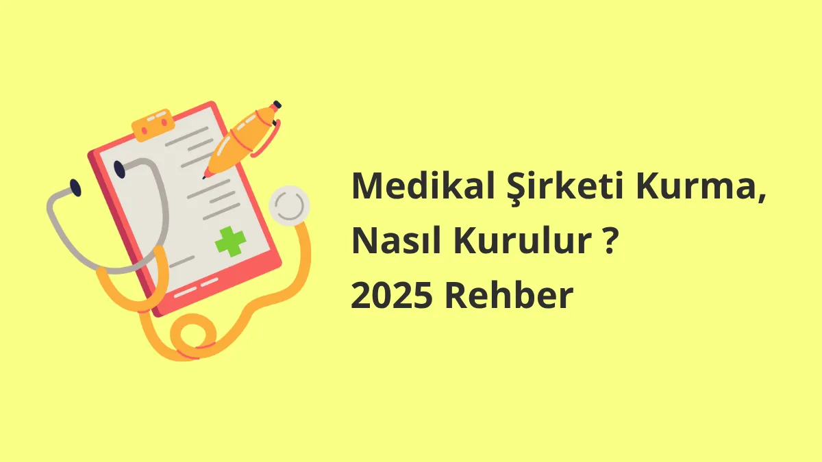 Medikal Şirketi Kurma, Nasıl Kurulur ? 2025 Rehber