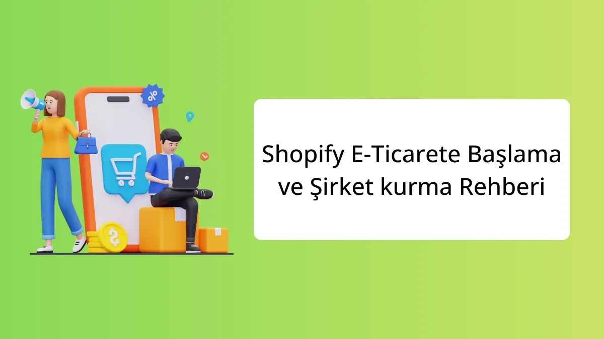 Shopify E-Ticarete Başlama ve Şirket kurma Rehberi