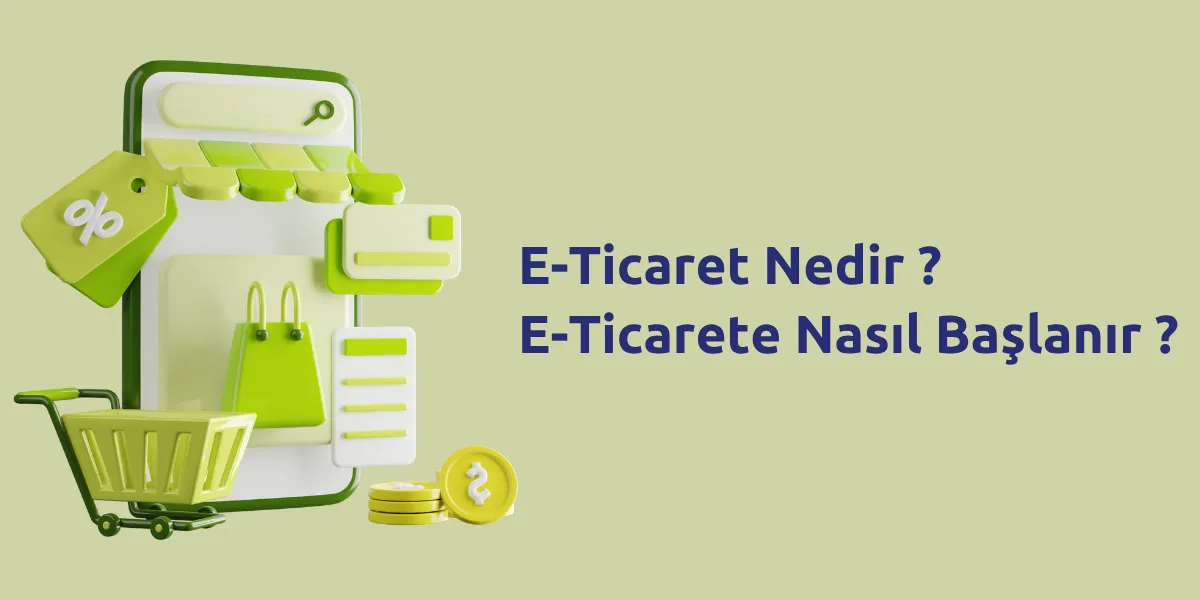 E-Ticaret Nedir ? E-Ticarete Nasıl Başlanır ?