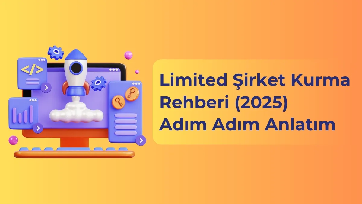 Limited Şirket Kurma Rehberi (2025) – Adım Adım Anlatım