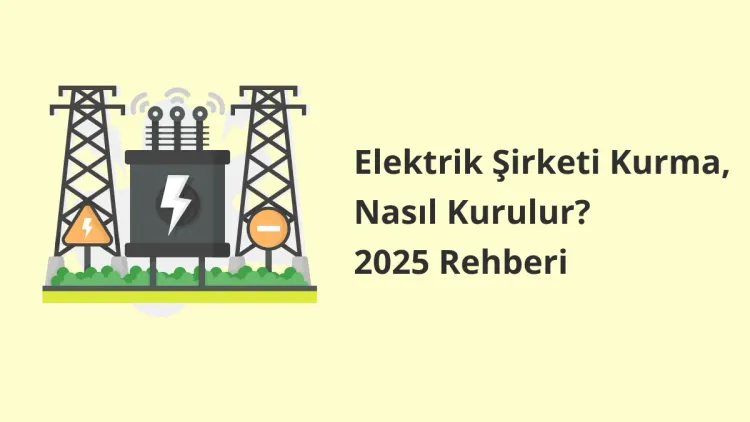 Elektrik Şirketi Kurma, Nasıl Kurulur?