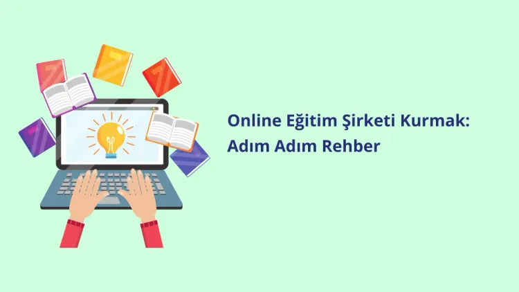 Online Eğitim Şirketi Kurmak: Adım Adım Rehber