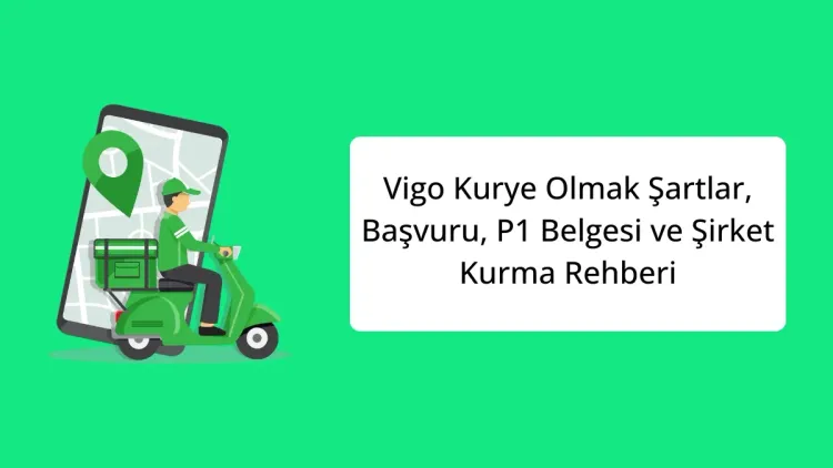 Vigo Kurye Olmak Şartlar, Başvuru, P1 Belgesi ve Şirket Kurma Rehberi