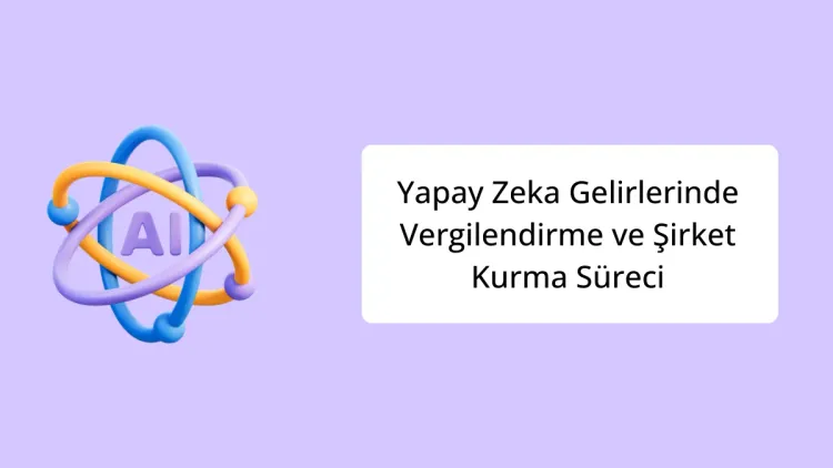 Yapay Zeka Gelirlerinde Vergilendirme ve Şirket Kurma Süreci